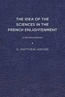 bokomslag The Idea of the Sciences in the French Enlightenment