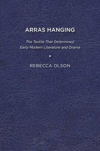 bokomslag Arras Hanging: The Textile That Determined Early Modern Literature and Drama
