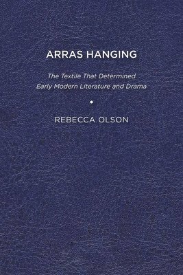 bokomslag Arras Hanging: The Textile That Determined Early Modern Literature and Drama