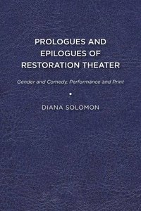 bokomslag Prologues and Epilogues of Restoration Theater: Gender and Comedy, Performance and Print