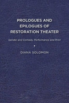bokomslag Prologues and Epilogues of Restoration Theater: Gender and Comedy, Performance and Print