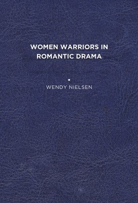 bokomslag Women Warriors in Romantic Drama