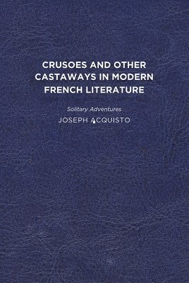 bokomslag Crusoes and Other Castaways in Modern French Literature: Solitary Adventures