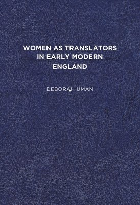 Deborah Uman - Women as Translators in Early Modern England, Häftad