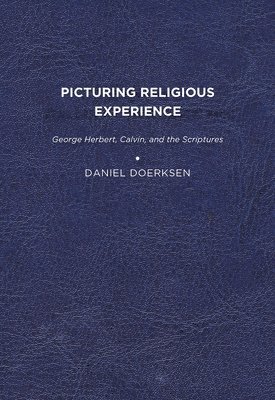 bokomslag Picturing Religious Experience: George Herbert, Calvin, and the Scriptures