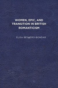 bokomslag Women, Epic, and Transition in British Romanticism