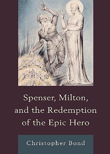 Christopher Bond - Spenser, Milton, and the Redemption of the Epic Hero, Häftad