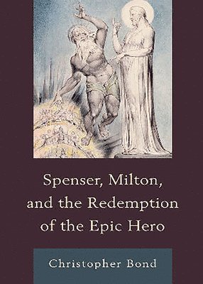 Spenser, Milton, and the Redemption of the Epic Hero 1