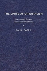 bokomslag The Limits of Orientalism: Seventeenth-Century Representations of India