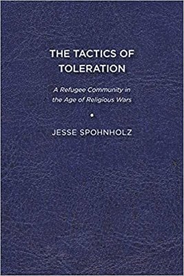 bokomslag The Tactics of Toleration: A Refugee Community in the Age of Religious Wars