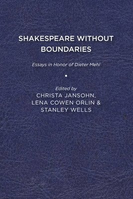 bokomslag Shakespeare without Boundaries: Essays in Honor of Dieter Mehl