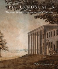 bokomslag Epic Landscapes: Benjamin Henry Latrobe and the Art of Watercolor
