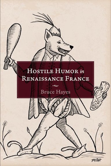 Bruce Hayes - Hostile Humor in Renaissance France, Häftad