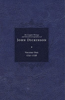 Complete Writings and Selected Correspondence of John Dickinson 1