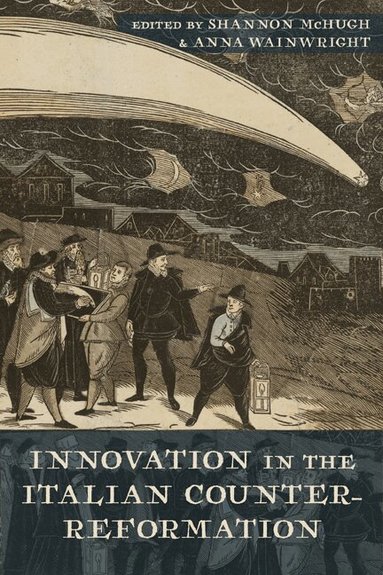 Shannon McHugh, Anna Wainwright - Innovation in the Italian Counter-Reformation, Inbunden
