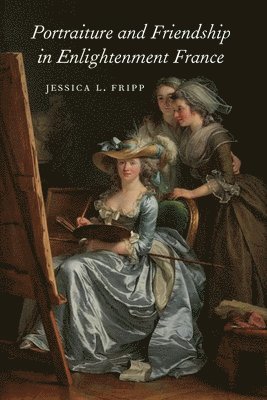 Portraiture and Friendship in Enlightenment France 1