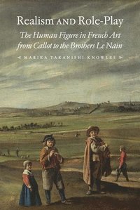 bokomslag Realism and Role-Play: The Human Figure in French Art from Callot to the Brothers Le Nain