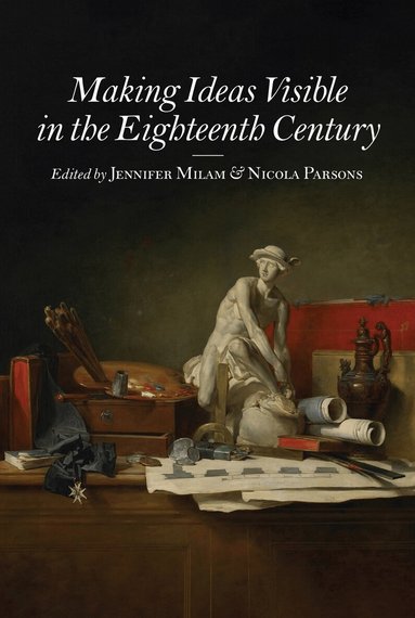 Jennifer Milam, Nicola Parsons - Making Ideas Visible in the Eighteenth Century, Häftad