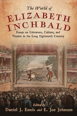 bokomslag The World of Elizabeth Inchbald: Essays on Literature, Culture, and Theatre in the Long Eighteenth Century