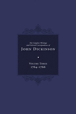 Complete Writings and Selected Correspondence of John Dickinson 1