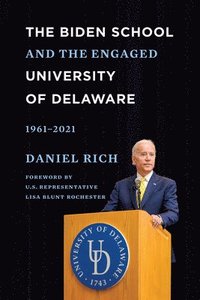 bokomslag The Biden School and the Engaged University of Delaware, 1961-2021