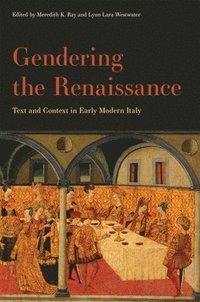 bokomslag Gendering the Renaissance: Text and Context in Early Modern Italy