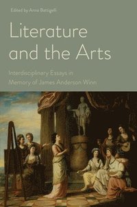 bokomslag Literature and the Arts: Interdisciplinary Essays in Memory of James Anderson Winn