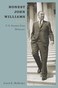 bokomslag Honest John Williams: U.S. Senator from Delaware