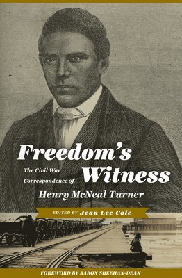 Freedom's Witness: The Civil War Correspondence of Henry McNeal Turner