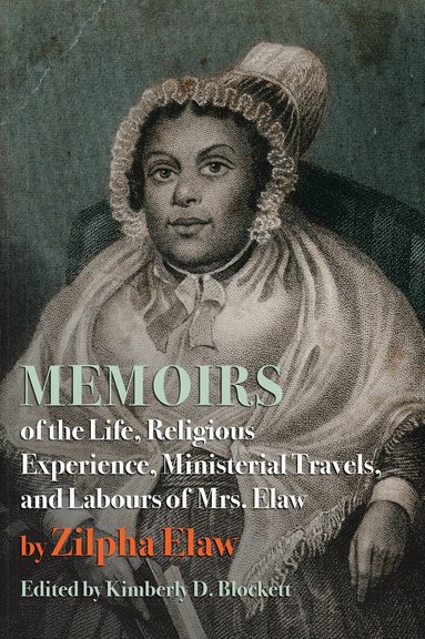 Zilpha Elaw, Kimberly D. Blockett - Memoirs of the Life, Religious Experience, Ministerial Travels, and Labours of Mrs. Elaw, Häftad