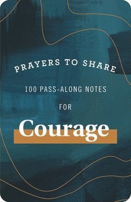 Prayers to Share: 100 Pass-Along Notes for Courage 1