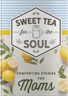 Sweet Tea for the Soul: Comforting Stories for Moms 1