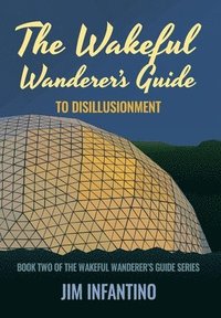 bokomslag The Wakeful Wanderer's Guide to Disillusionment