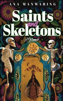 Ana Manwaring - Saints and Skeletons, Häftad