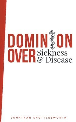 Dominion Over Sickness and Disease 1