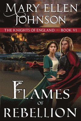 Mary Ellen Johnson - Flames of Rebellion (The Knights of England Series, Book 6): A Medieval Romance, Häftad