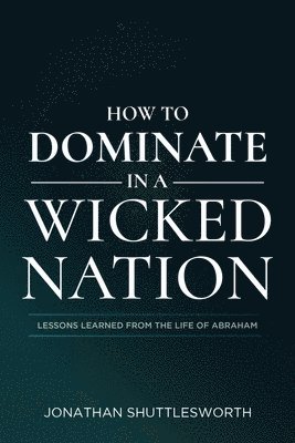Jonathan Shuttlesworth - How to Dominate in a Wicked Nation, Häftad