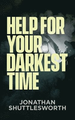 Help for Your Darkest Time