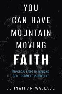 bokomslag You Can Have Mountain Moving Faith