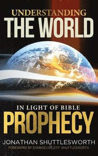 bokomslag Understanding the World in Light of Bible Prophecy