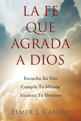 Elmer J. Castro, Claudia Moral - La Fe Que Agrada a Dios, Häftad