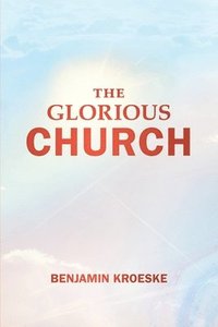 bokomslag The Glorious Church