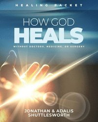 bokomslag How God Heals Without Doctors, Medicine, or Surgery
