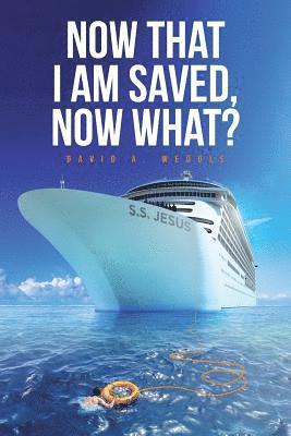 Now That I Am Saved, Now What? 1