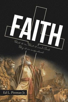 Faith: What it is, What it isn't And Why it is important 1