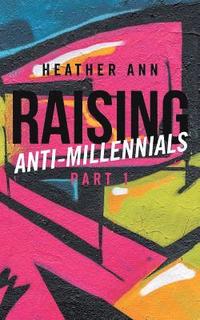 bokomslag Raising Anti-Millennials