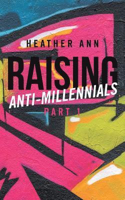 Raising Anti-Millennials 1