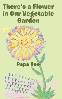 Papa Bee, Papa Bee, - There's a Flower in Our Vegetable Garden, Inbunden