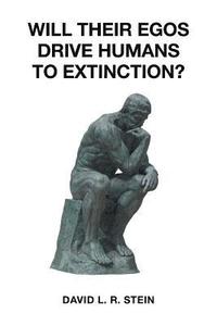 bokomslag Will Their Egos Drive Humans to Extinction?