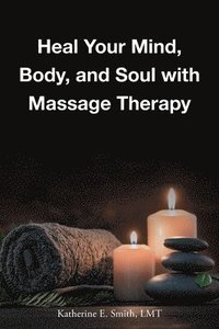 bokomslag Heal Your Mind, Body, and Soul with Massage